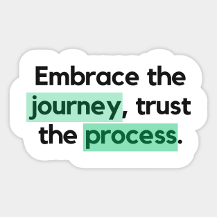 "Embrace the journey, trust the process." Motivational Quote Sticker